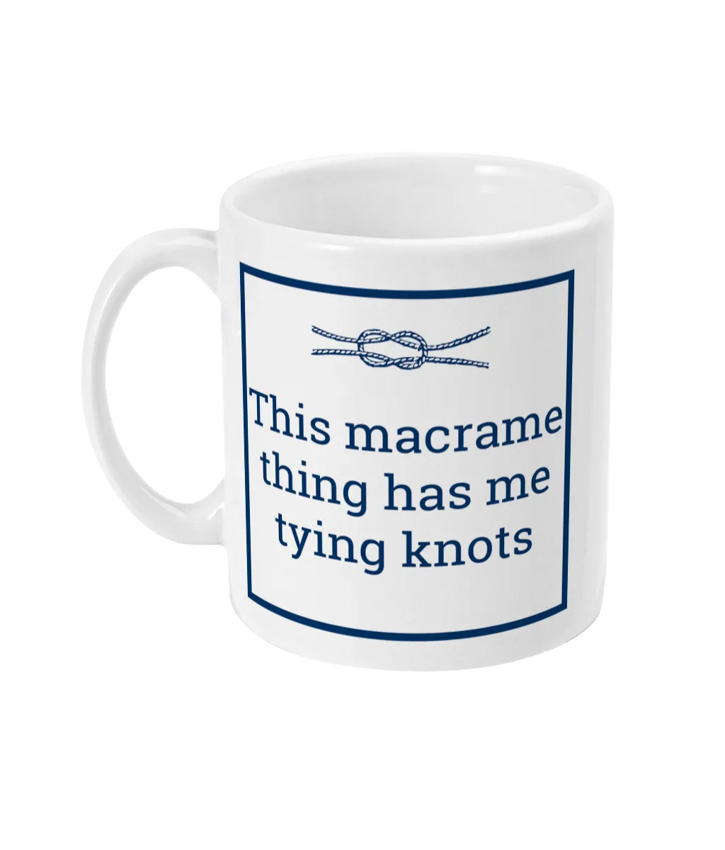 11oz Mug This macrame thing has me tying knots