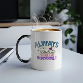 Always believe in the impossible 11oz Color Morphing Mug