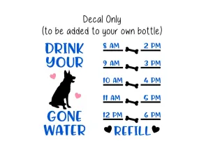 Drink Your Dog Gone Water Bottle Decal, Dog Decal, German Shepherd Water Tracker, Decal Only, Water Tumbler Decal, Personalized Decal