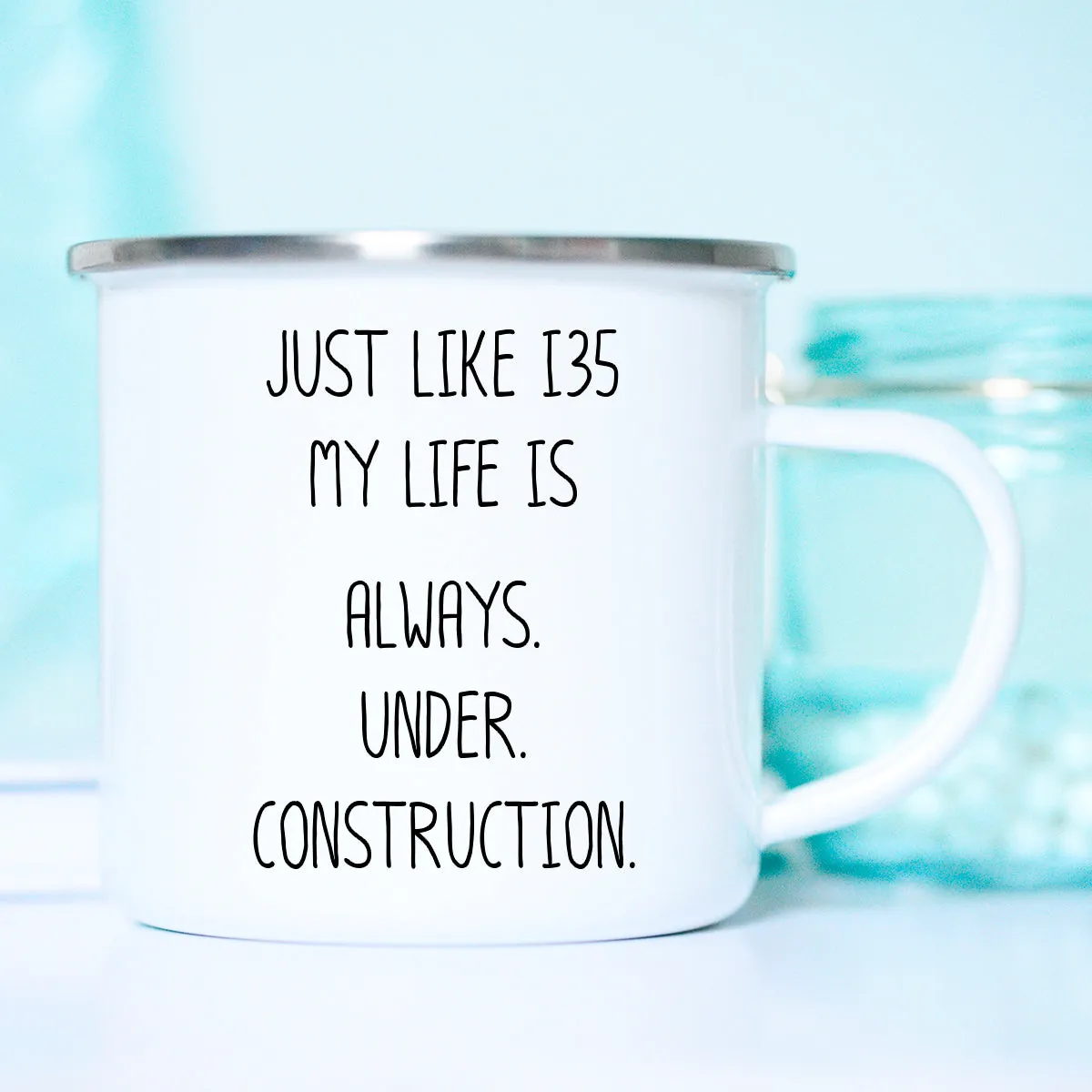 Funny Texas Mug, I35 construction, Traffic, My Life is Always Under Construction