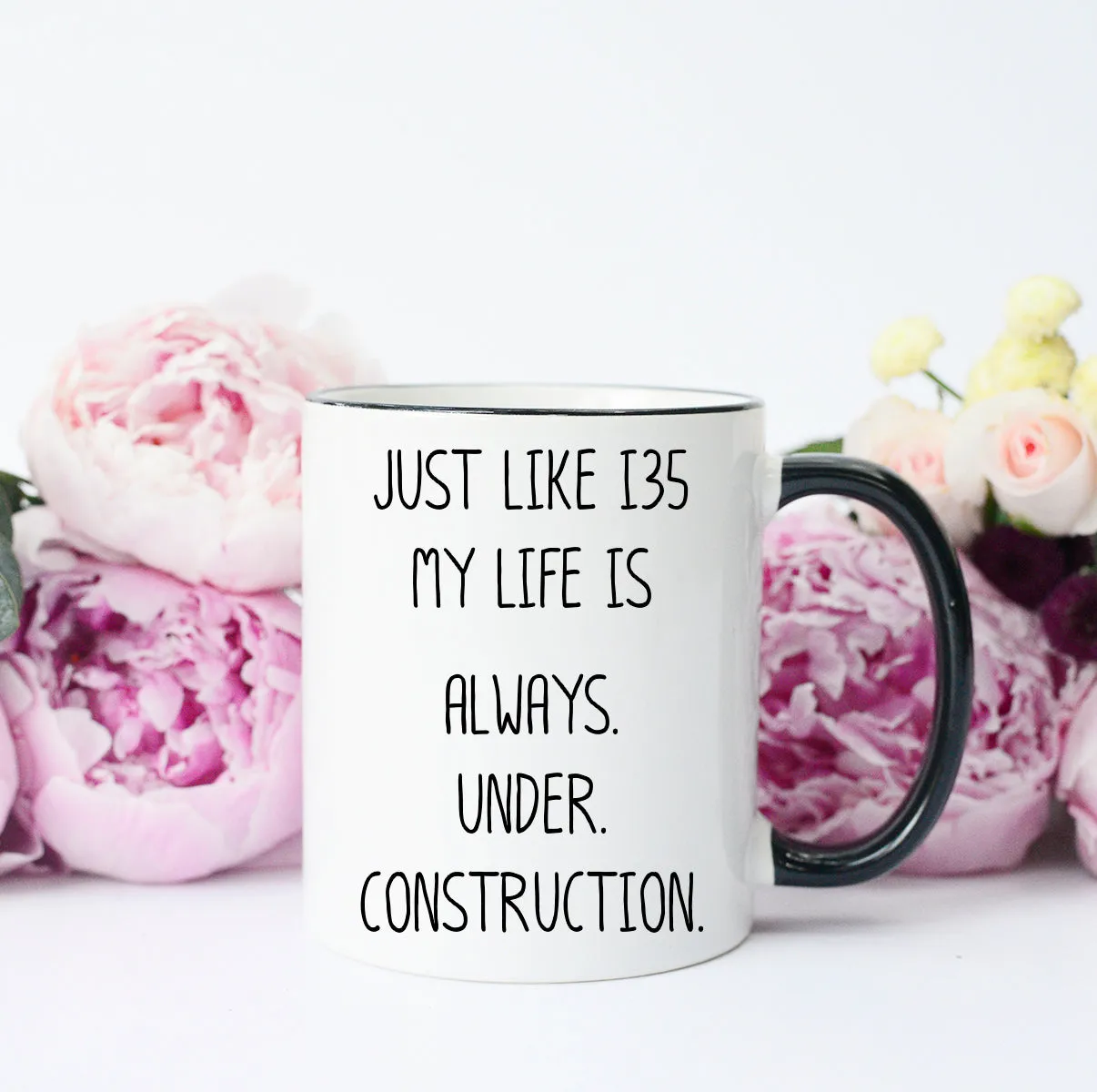 Funny Texas Mug, I35 construction, Traffic, My Life is Always Under Construction