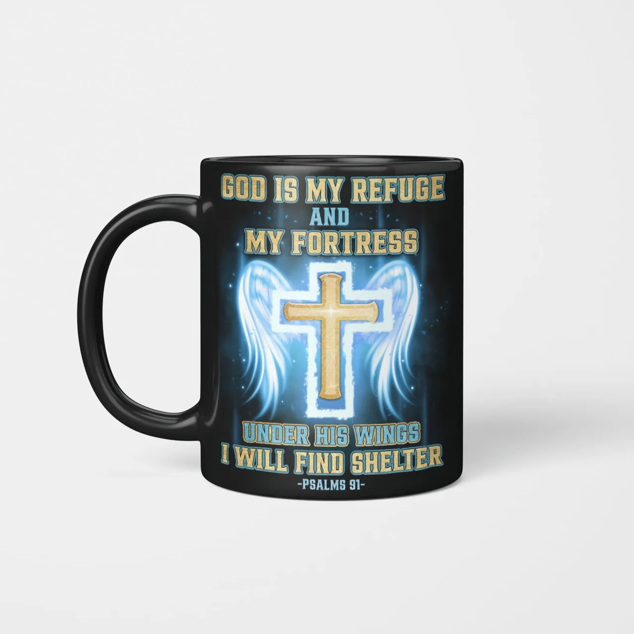 God Is My Refuge And My Fortress Under His Wings I Will Find Shelter Mug, Jesus Mug, Faith Mug