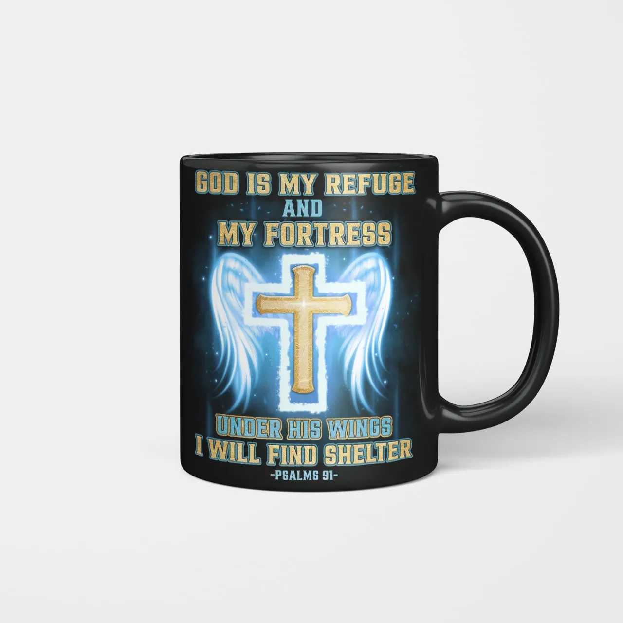 God Is My Refuge And My Fortress Under His Wings I Will Find Shelter Mug, Jesus Mug, Faith Mug