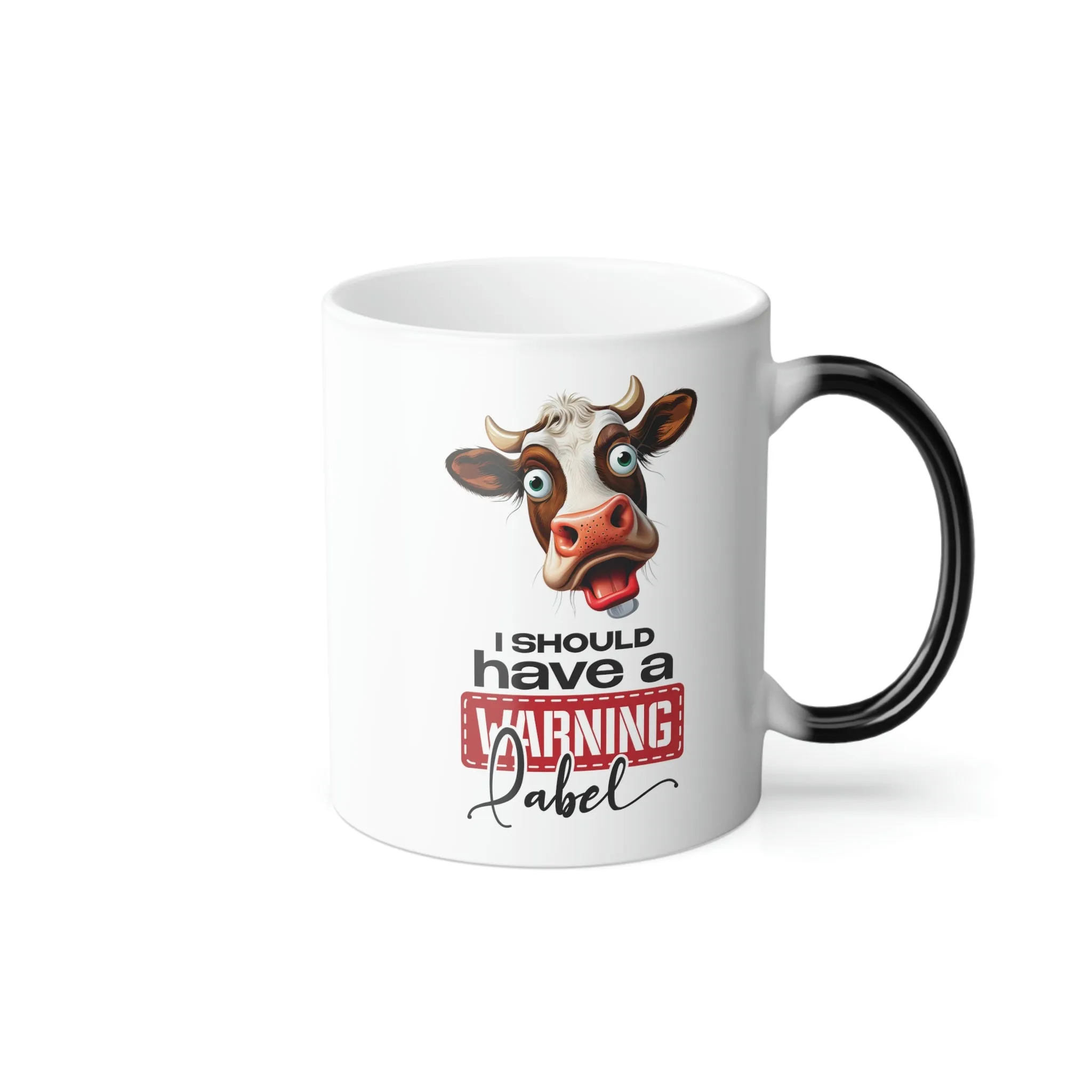 I should have a warning label with cow 11oz Color Morphing Mug