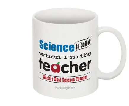 "Science is Better When I'm the Teacher" - Mug