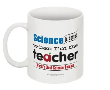 "Science is Better When I'm the Teacher" - Mug